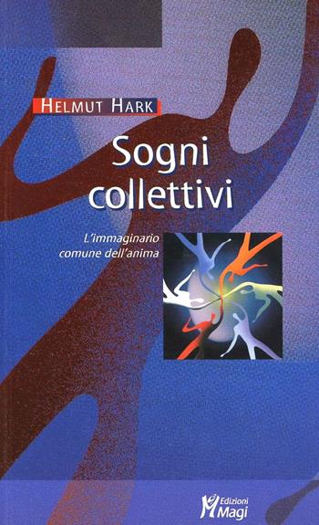 Sogni collettivi. L'immaginario comune dell'anima - Helmut Hark - Libro Magi Edizioni 2005, Lecturae | Libraccio.it