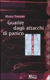 Guarire dagli attacchi di panico - Mario Troiano - Libro Magi Edizioni 2005, Lecturae | Libraccio.it