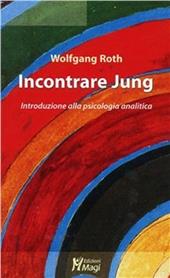 Incontrare Jung. Introduzione alla psicologia analitica