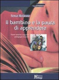 Il bambino e la paura di apprendere. Trame antiche e approcci pedagogici moderni - Serge Boimare - Libro Magi Edizioni 2005, Forma mentis | Libraccio.it