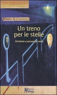 Un treno per le stelle. Psichiatria e psicoanalisi senza - Marco Alessandrini - Libro Magi Edizioni 2006, Lecturae | Libraccio.it