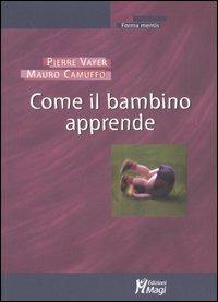 Come il bambino apprende - Pierre Vayer, Mauro Camuffo - Libro Magi Edizioni 2005, Forma mentis | Libraccio.it