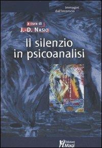 Il silenzio in psicoanalisi  - Libro Magi Edizioni 2005, Immagini dall'inconscio | Libraccio.it