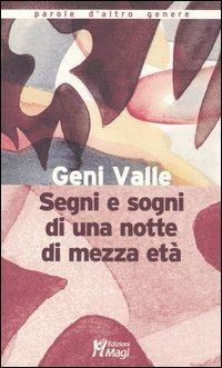 Segni e sogni di una notte di mezza età - Geni Valle - Libro Magi Edizioni 2006, Parole d'altro genere | Libraccio.it