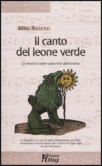Il canto del leone verde. La musica come specchio dell'anima. Con CD Audio - Jörg Rasche - Libro Magi Edizioni 2006, Lecturae | Libraccio.it