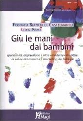 Giù le mani dai bambini. Iperattività, depressione e altre «moderne» malattie: la salute dei minori e il marketing del farmaco