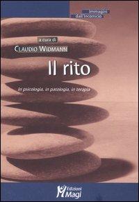 Il rito. In psicologia, in patologia, in terapia  - Libro Magi Edizioni 2007, Immagini dall'inconscio | Libraccio.it