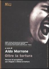 Oltre la tortura. Percorsi di accoglienza con rifugiati e vittime di tortura