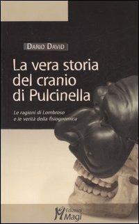 La vera storia del cranio di Pulcinella. Le ragioni di Lombroso e le verità della fisiognomica. Ediz. illustrata - Dario David - Libro Magi Edizioni 2007, Lecturae | Libraccio.it