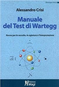 Manuale del test di Wartegg. Norme per la raccolta, la siglatura e l'interpretazione - Alessandro Crisi - Libro Magi Edizioni 2007, Psicologia clinica | Libraccio.it