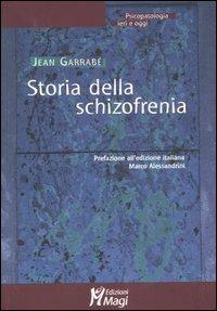 Storia della schizofrenia - Jean Garrabé - Libro Magi Edizioni 2007, Psicopatologia ieri e oggi | Libraccio.it