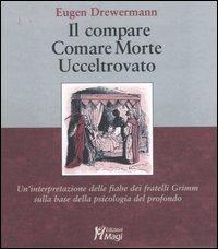 Il compare-Comare morte-Ucceltrovato. Un'interpretazione delle fiabe dei fratelli Grimm sulla base della psicologia del profondo - Eugen Drewermann - Libro Magi Edizioni 2007, Lecturae | Libraccio.it