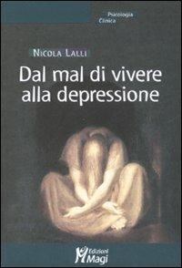 Dal mal di vivere alla depressione - Nicola Lalli - Libro Magi Edizioni 2008, Psicologia clinica | Libraccio.it