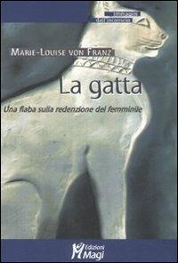 La gatta. Una fiaba sulla redenzione del femminile - Marie-Louise von Franz - Libro Magi Edizioni 2008, Immagini dall'inconscio | Libraccio.it