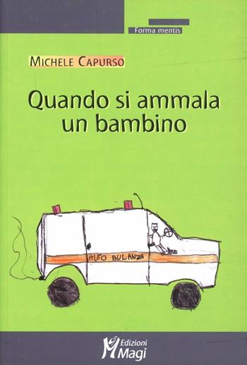 Quando si ammala un bambino - Michele Capurso - Libro Magi Edizioni 2008, Forma mentis | Libraccio.it