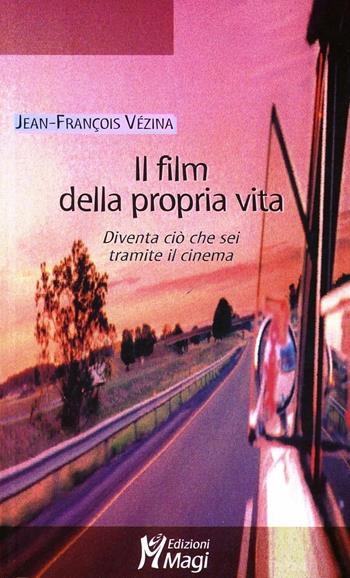 Il film della propria vita - Jean-François Vézina - Libro Magi Edizioni 2008, Lecturae | Libraccio.it