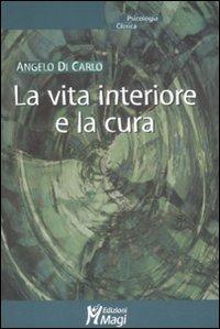 La vita interiore e la cura - Angelo Di Carlo - Libro Magi Edizioni 2008, Psicologia clinica | Libraccio.it