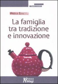 La famiglia tra tradizione e innovazione - Paola Binetti - Libro Magi Edizioni 2009, Forma mentis | Libraccio.it