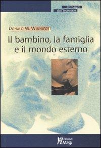 Il bambino, la famiglia e il mondo esterno - Donald W. Winnicott - Libro Magi Edizioni 2005, Immagini dall'inconscio | Libraccio.it