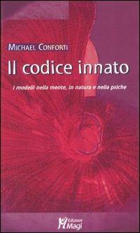 Il codice innato. I modelli della mente, in natura e nella psiche - Michael Conforti - Libro Magi Edizioni 2005, Lecturae | Libraccio.it
