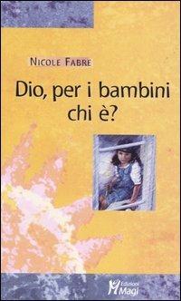 Dio, per i bambini chi è? - Nicole Fabre - Libro Magi Edizioni 2005, Lecturae | Libraccio.it