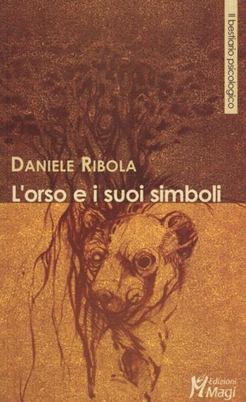 L' orso e i suoi simboli - Daniele Ribola - Libro Magi Edizioni 2013, Il bestiario psicologico | Libraccio.it