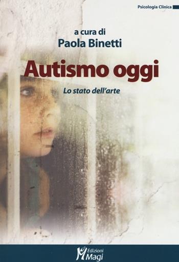 Autismo oggi. Lo stato dell'arte  - Libro Magi Edizioni 2013, Psicologia clinica | Libraccio.it