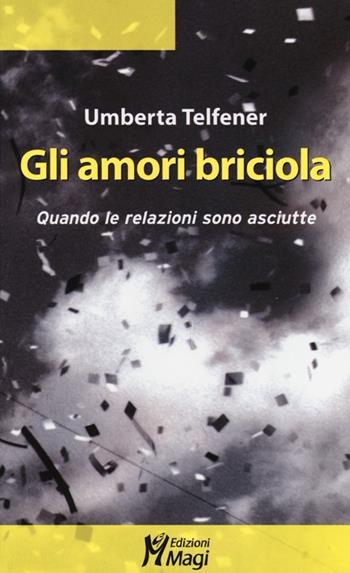 Gli amori briciola. Quando le relazioni sono asciutte - Umberta Telfener - Libro Magi Edizioni 2013, Lecturae | Libraccio.it