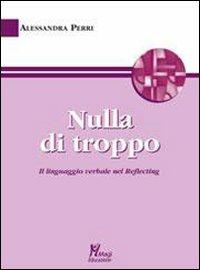Nulla di troppo. Il linguaggio verbale nel Reflecting - Alessandra Perri - Libro Magi Edizioni 2013, Reflecting | Libraccio.it