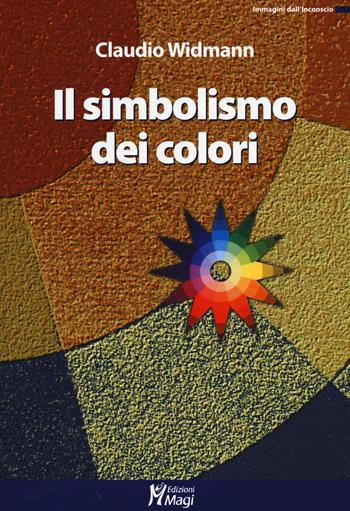 Il simbolismo dei colori - Claudio Widmann - Libro Magi Edizioni 2014, Immagini dall'inconscio | Libraccio.it