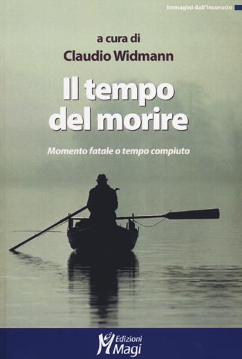 Il tempo del morire. Momento fatale o tempo compiuto  - Libro Magi Edizioni 2014, Immagini dall'inconscio | Libraccio.it