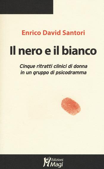 Il nero e il bianco. Cinque ritratti clinici di donna in un gruppo di psicodramma - Enrico D. Santori - Libro Magi Edizioni 2015, Lecturae | Libraccio.it