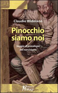 Pinocchio siamo noi. Saggio di psicologia del narcisismo - Claudio Widmann - Libro Magi Edizioni 2015, Lecturae | Libraccio.it