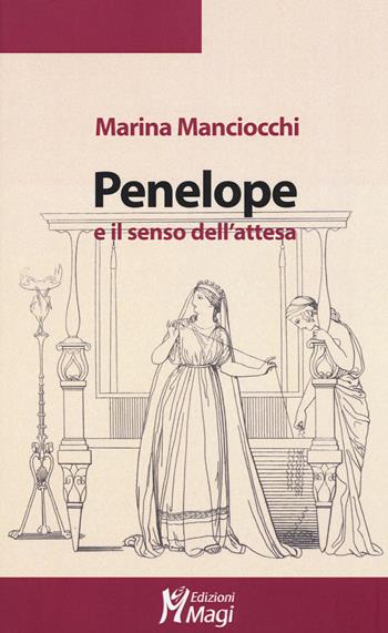 Penelope e il senso dell'attesa - Marina Manciocchi - Libro Magi Edizioni 2015, Lecturae | Libraccio.it