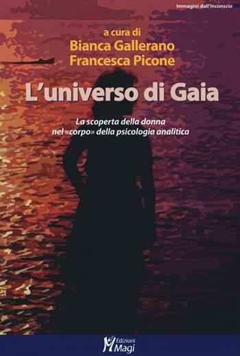L' universo di Gaia. La scoperta della donna nel «corpo» della psicologia analitica  - Libro Magi Edizioni 2016, Immagini dall'inconscio | Libraccio.it