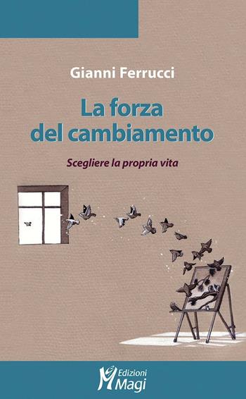La forza del cambiamento. Scegliere la propria vita - Gianni Ferrucci - Libro Magi Edizioni 2016, Lecturae | Libraccio.it
