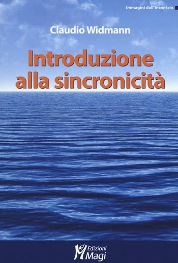 Introduzioni alla sincronicità - Claudio Widmann - Libro Magi Edizioni 2016, Immagini dall'inconscio | Libraccio.it