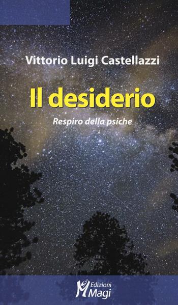 Il desiderio. Respiro della psiche - Vittorio Luigi Castellazzi - Libro Magi Edizioni 2017, Lecturae | Libraccio.it
