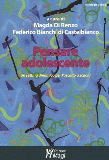 Pensare adolescente. Un setting dinamico per l'ascolto a scuola  - Libro Magi Edizioni 2017, Psicologia clinica | Libraccio.it