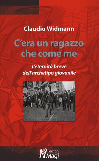 C'era un ragazzo che come me. L'eternità breve dell'archetipo giovanile - Claudio Widmann - Libro Magi Edizioni 2017, Lecturae | Libraccio.it