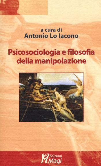 Psicosociologia e filosofia della manipolazione  - Libro Magi Edizioni 2018, Lecturae | Libraccio.it