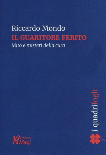 Il guaritore ferito. Mito e misteri della cura - Riccardo Mondo - Libro Magi Edizioni 2020, I quadrifogli | Libraccio.it
