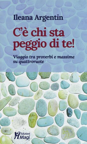 C'è chi sta peggio di te! Viaggio tra proverbi e massime su quattroruote - Ileana Argentin - Libro Magi Edizioni 2019 | Libraccio.it