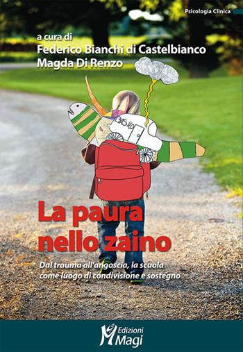 La paura nello zaino. Dal trauma all'angoscia, la scuola come luogo di condivisione e sostegno - Magda Di Renzo - Libro Magi Edizioni 2020, Psicologia clinica | Libraccio.it