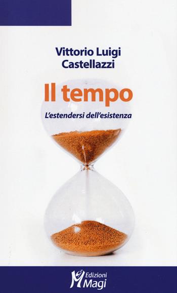 Il tempo. L'estendersi dell'esistenza - Vittorio Luigi Castellazzi - Libro Magi Edizioni 2020, Lecturae | Libraccio.it