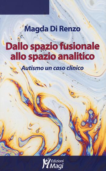 Dallo spazio fusionale allo spazio analitico. Autismo un caso clinico - Magda Di Renzo - Libro Magi Edizioni 2020, Lecturae | Libraccio.it