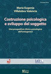 Costruzione psicologica e sviluppo del soggetto. Una prospettiva clinico-psicologica dell'ontogenesi