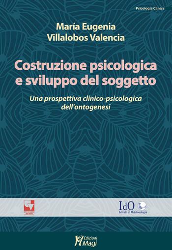 Costruzione psicologica e sviluppo del soggetto. Una prospettiva clinico-psicologica dell'ontogenesi - María Eugenia Villalobos Valencia - Libro Magi Edizioni 2022, Psicologia clinica | Libraccio.it