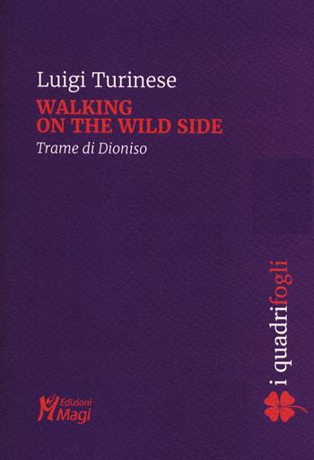 Walking on the wild side. Trame di Dioniso - Luigi Turinese - Libro Magi Edizioni 2020, I quadrifogli | Libraccio.it