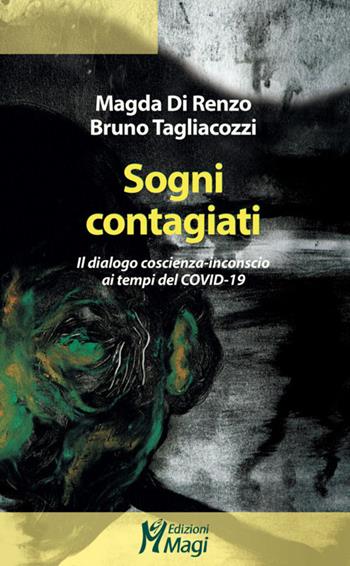 Sogni contagiati. Il dialogo coscienza-inconscio ai tempi del Covid-19 - Magda Di Renzo, Bruno Tagliacozzi - Libro Magi Edizioni 2020, Lecturae | Libraccio.it